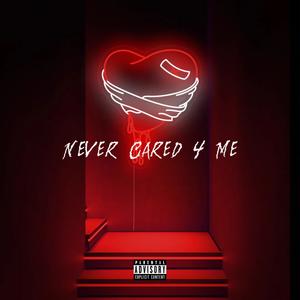 Never Cared 4 Me (Explicit)