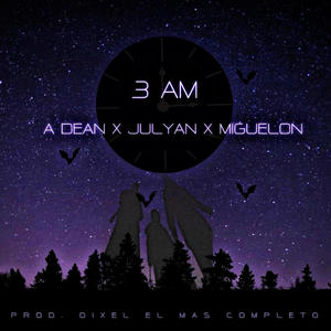 3Am A. Dean x Julyan x Miguelon (feat. A.Dean & Miguelon)