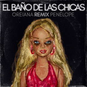 El Baño de las Chicas (Oreiana Remix|Explicit)