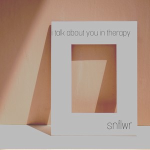 i talk about you in therapy