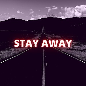 STAY AWAY