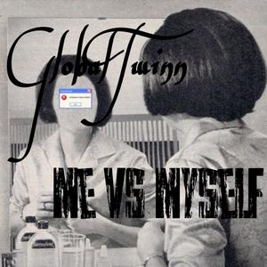 ME vs MYSELF (feat. GlobalTwinn) (Explicit)