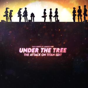 Under The Tree (feat. Jonatan King) [The Attack On Titan Edit]