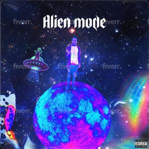 Alien Mode (feat. Fyb Lil C & Fyb Mad Max) (Explicit)