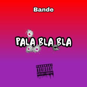 Pala bla bla (feat. Bande) (Explicit)