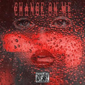 Change On Me (Explicit)