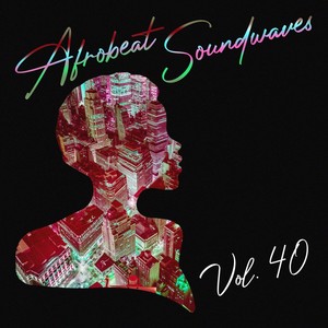 Afrobeat Soundwaves, Vol. 40 (Explicit)