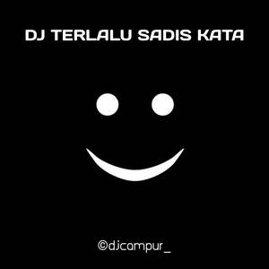 Dj Terlalu Sadis Kata Menyayat Duka Lara (Remix)