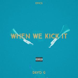 When We Kick It (feat. Dayo G) [Explicit]