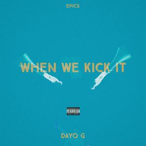 When We Kick It (feat. Dayo G) (Explicit)