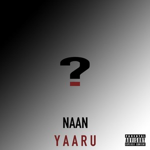 Naan Yaaru (Explicit)