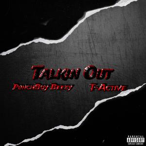 Talkin Out (feat. T-Active) [Explicit]