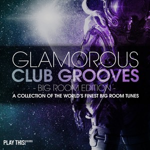 Glamorous Club Grooves - Big Room Edition, Vol. 1 (A Collection of the World's Finest Big Room Tunes)