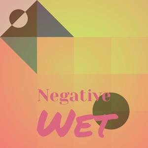 Negative Wet