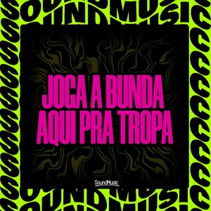 JOGA A BUNDA AQUI PRA TROPA (Explicit)