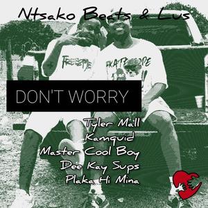 Don't Worry (feat. Lus, Tyler Mall, Kamquid, Master Cool Boy, Dee Kay Sups & Plaka Hi Mina)