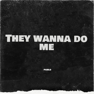 They Wanna Do Me (Explicit)