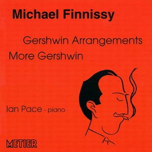 FINNISSY, M.: Gershwin Arrangements / More Gershwin / Love is here to stay (Pace)