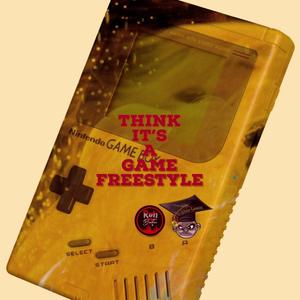Think Its A Game Freestyle (Explicit)