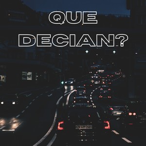 QUE DECIAN?