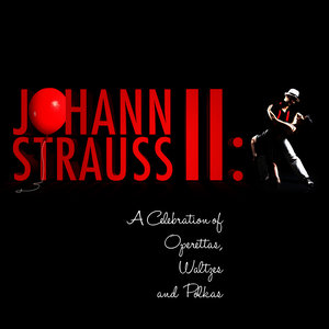 Johann Strauss Ii: A Celebration of Operettas, Waltzes and Polkas