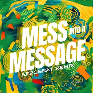 Mess into a Message (Afrobeat Remix)