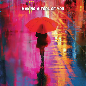 Making A Fool Of You