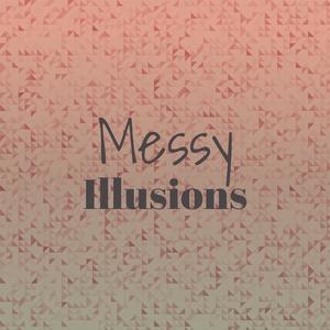 Messy Illusions