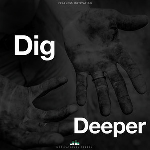 Dig Deeper(Motivational Speech)
