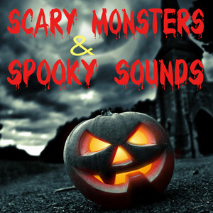 Scary Monsters and Spooky Sounds - Horror Music and Creepy Effects for Your Halloween Party