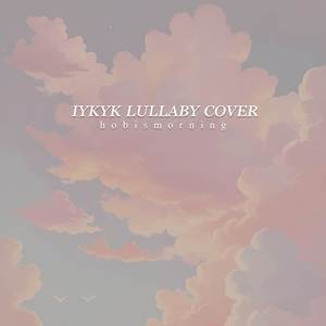 IYKYK (Lullaby Cover)