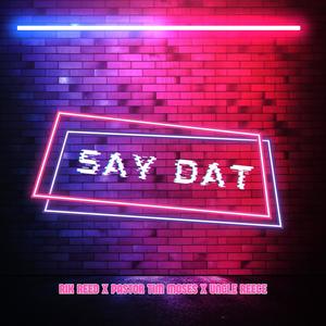 Say Dat (feat. Pastor Tim Moses & Uncle Reece)