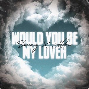 Would You Be My Lover