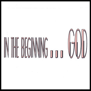 in the beginning...GOD