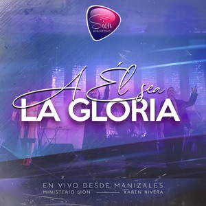 A Él Sea la Gloria (Desde Manizales) [En Vivo] (En Vivo)