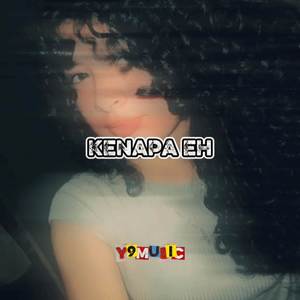 KENAPA EH