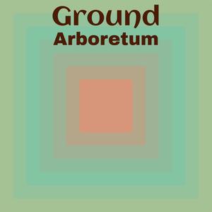 Ground Arboretum