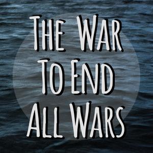 The War to End All Wars