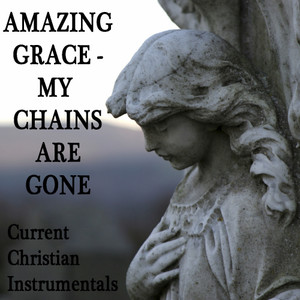 amazing grace - my chains are gone: current christian