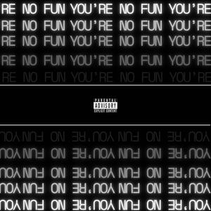 You're No Fun (Explicit)