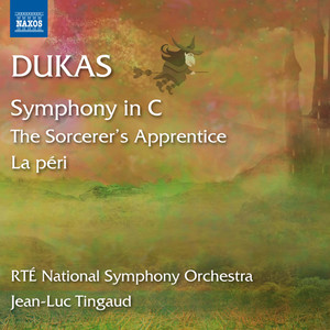 DUKAS, P.: Symphony in C Major / L'apprenti sorcier / La Peri (Ireland RTÉ National Symphony, Tingaud)