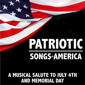 Patriotic Songs of America: A Musical Salute to July 4th and Memorial Day