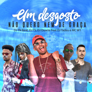 Um Desgosto - Não Quero Nem De Graça