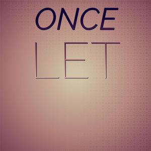 Once Let