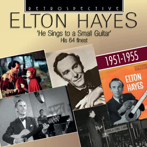 Elton Hayes: He Sings to a Small Guitar