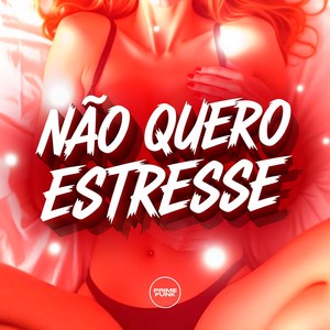 Não Quero Estresse (Explicit)