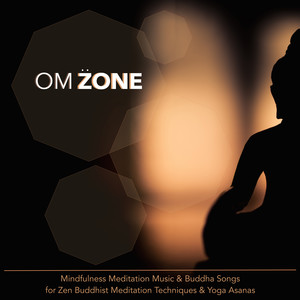 Om Zone - Mindfulness Meditation Music & Buddha Songs for Zen Buddhist Meditation Techniques & Yoga Asanas