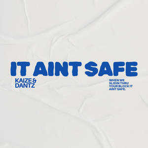 It Ain't Safe (feat. DANTZ) (Explicit)