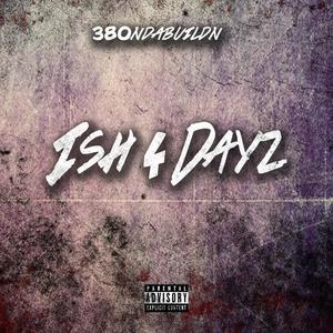 ISH 4 Dayz(feat. 380ndabuildn) (Explicit)