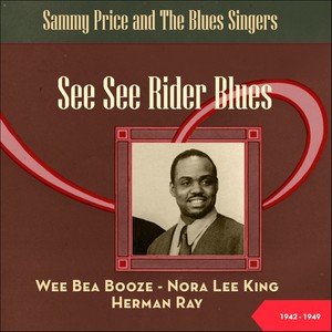 See See Rider Blues - Sammy Price and The Blues Singers (Original Recordings New York 1942 - 1949)